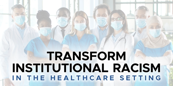 Transform Institutional Racism in the Healthcare Setting PC Banner